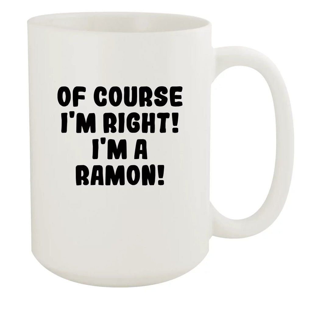 Of Course I'm Right! I'm A Ramon! - Ceramic 15oz Ivory Mug, Ivory