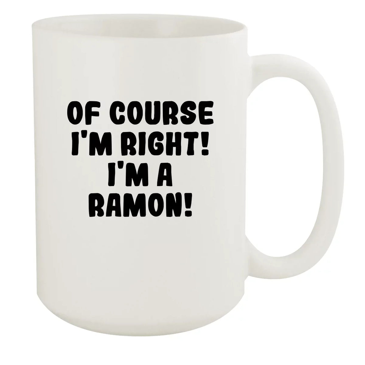 Of Course I'm Right! I'm A Ramon! - Ceramic 15oz Ivory Mug, Ivory